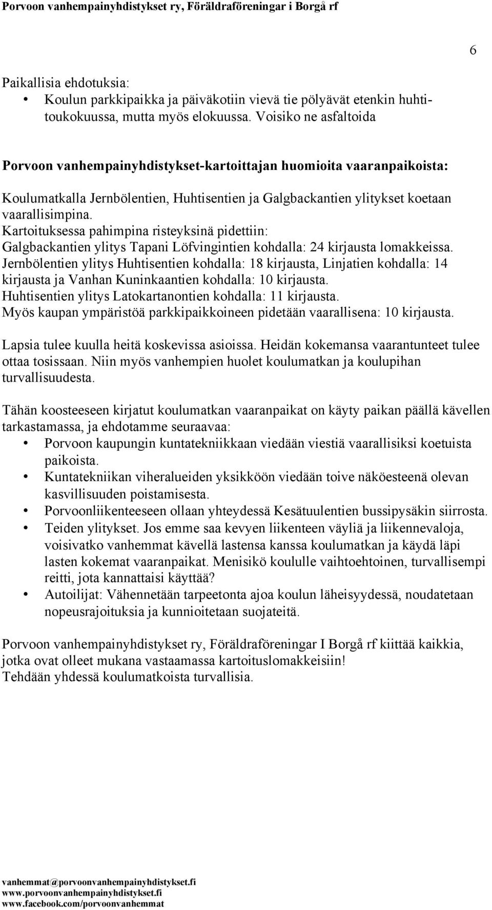 Kartoituksessa pahimpina risteyksinä pidettiin: Galgbackantien ylitys Tapani Löfvingintien kohdalla: 24 kirjausta lomakkeissa.