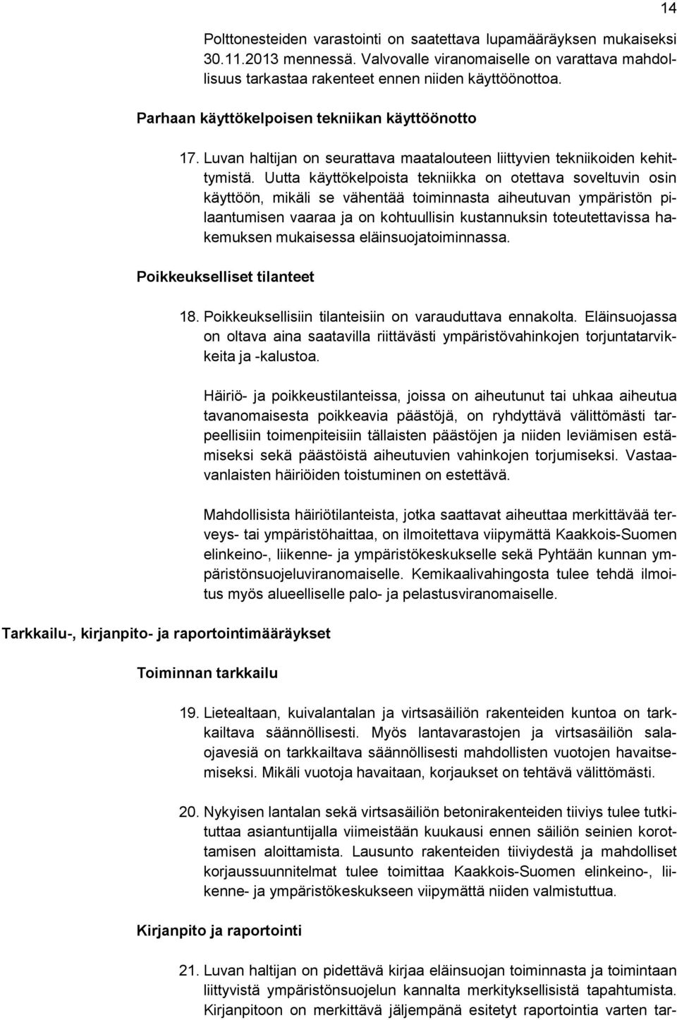 Uutta käyttökelpoista tekniikka on otettava soveltuvin osin käyttöön, mikäli se vähentää toiminnasta aiheutuvan ympäristön pilaantumisen vaaraa ja on kohtuullisin kustannuksin toteutettavissa