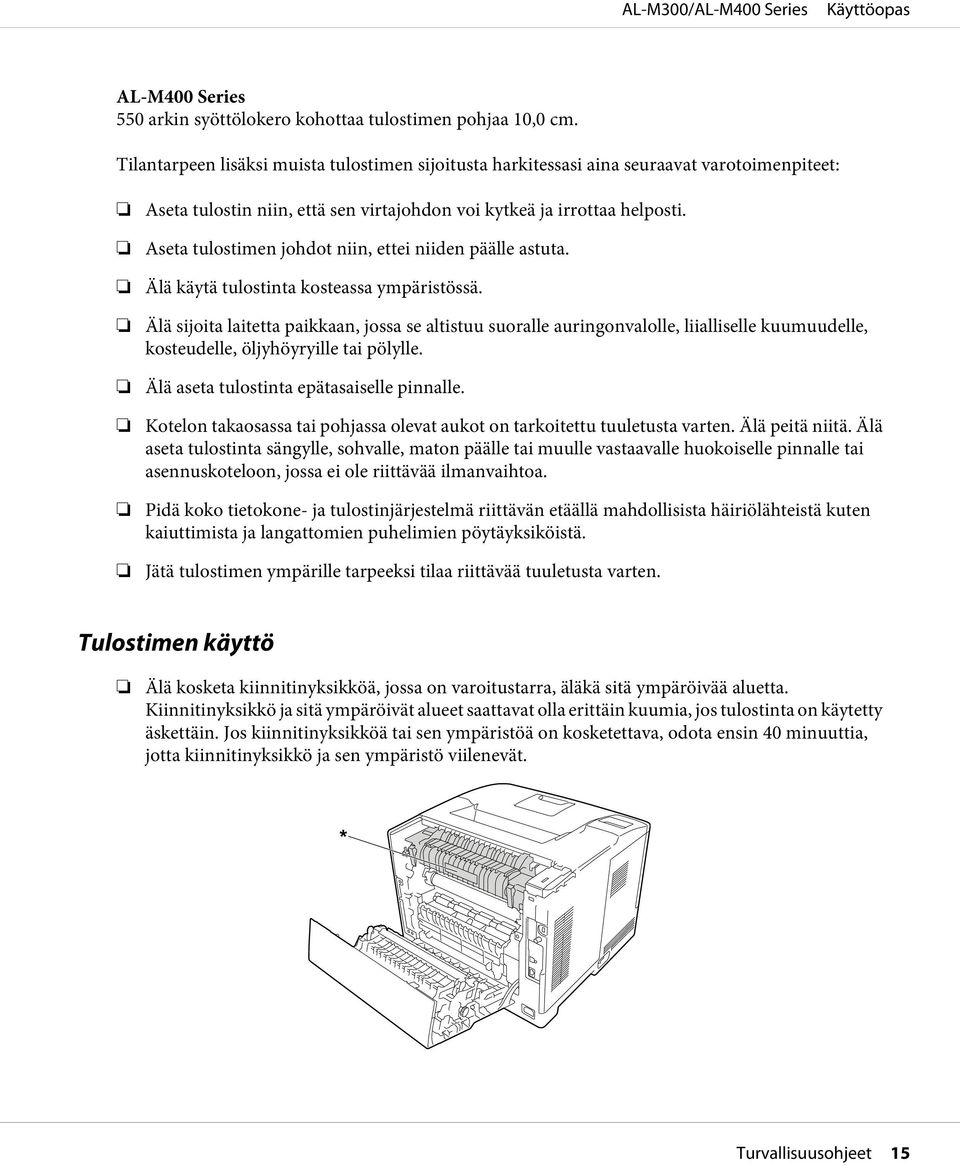 Aseta tulostimen johdot niin, ettei niiden päälle astuta. Älä käytä tulostinta kosteassa ympäristössä.