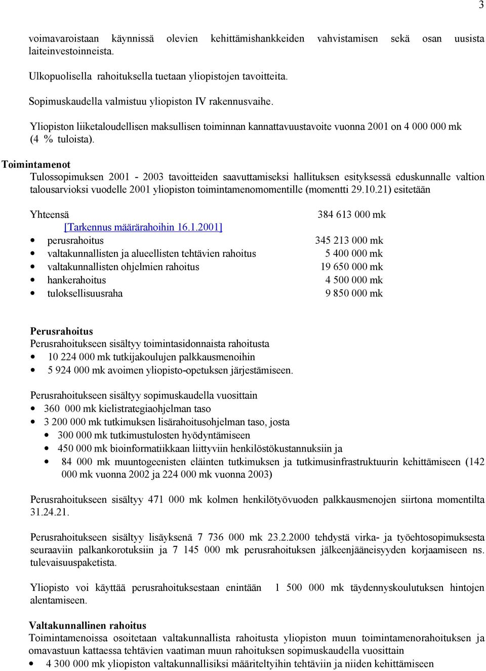 Toimintamenot Tulossopimuksen 2001-2003 tavoitteiden saavuttamiseksi hallituksen esityksessä eduskunnalle valtion talousarvioksi vuodelle 2001 yliopiston toimintamenomomentille (momentti 29.10.