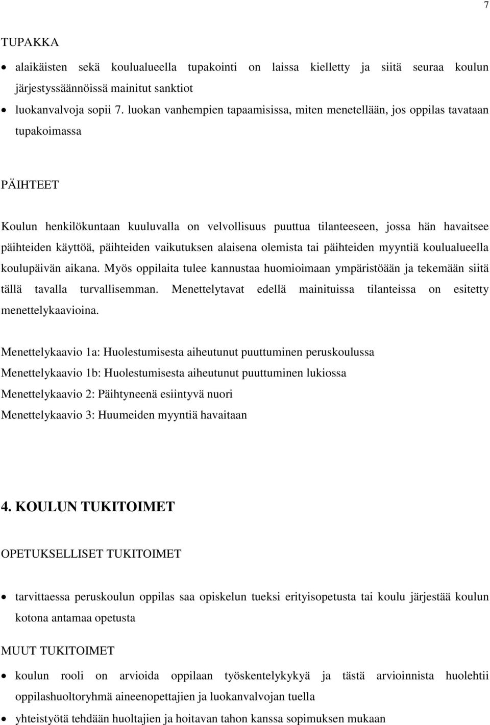 käyttöä, päihteiden vaikutuksen alaisena olemista tai päihteiden myyntiä koulualueella koulupäivän aikana.