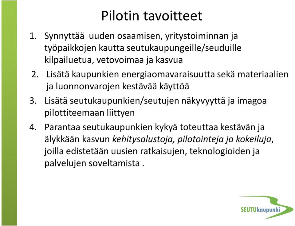 Lisätä kaupunkien energiaomavaraisuutta sekä materiaalien ja luonnonvarojen kestävää käyttöä 3.