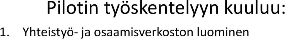 Kehitysalustojen ja ohjelmien synnyttäminen, pilotit Kaupunkien ja yritysten kumppanuuden luominen Kokeilumarkkinat, synnyttää teemaan sopivia, erillisiä kehitys- ja