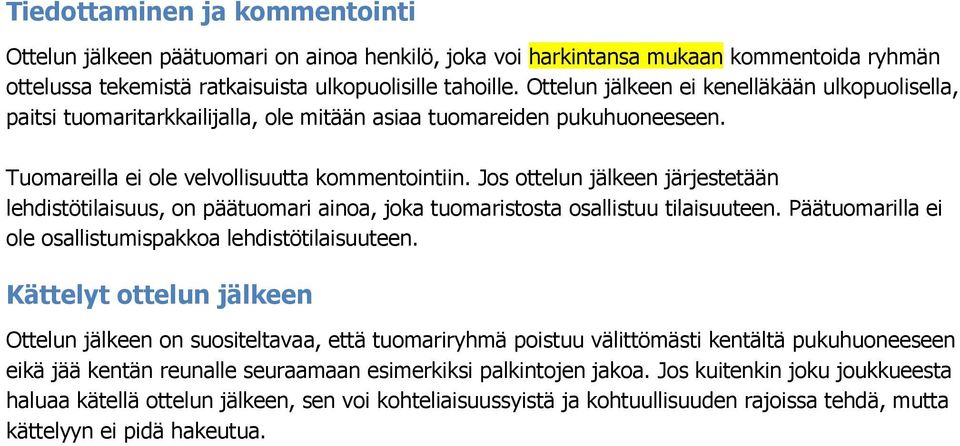 Js ttelun jälkeen järjestetään lehdistötilaisuus, n päätumari aina, jka tumariststa sallistuu tilaisuuteen. Päätumarilla ei le sallistumispakka lehdistötilaisuuteen.