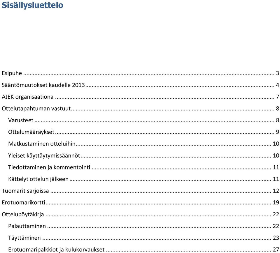.. 10 Yleiset käyttäytymissäännöt... 10 Tiedttaminen ja kmmentinti... 11 Kättelyt ttelun jälkeen.