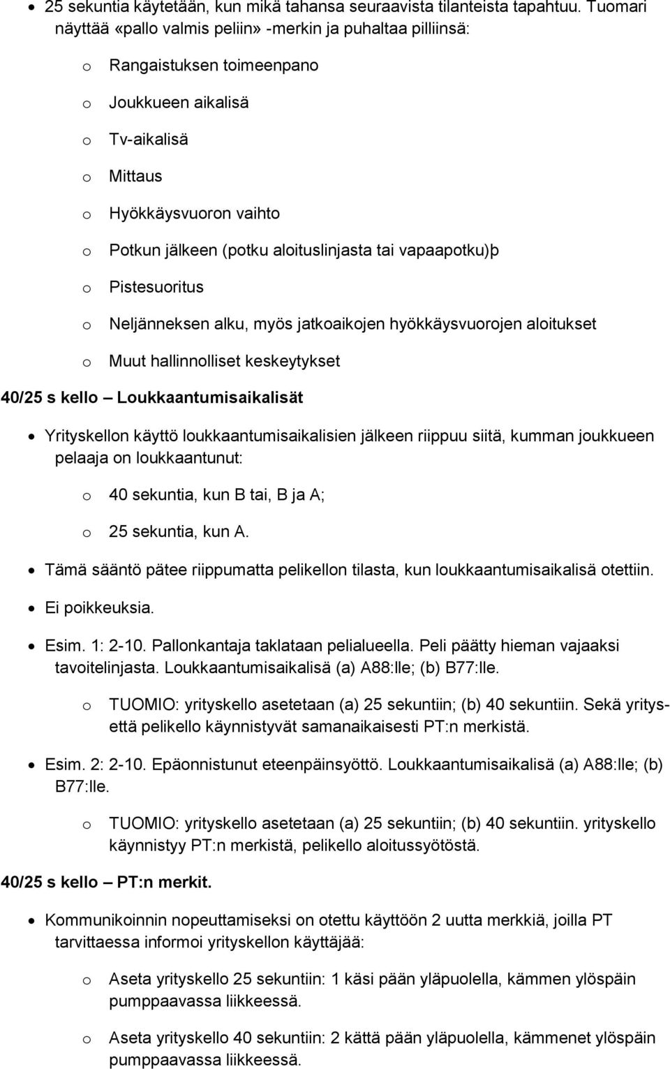 Pistesuritus Neljänneksen alku, myös jatkaikjen hyökkäysvurjen alitukset Muut hallinnlliset keskeytykset 40/25 s kell Lukkaantumisaikalisät Yrityskelln käyttö lukkaantumisaikalisien jälkeen riippuu