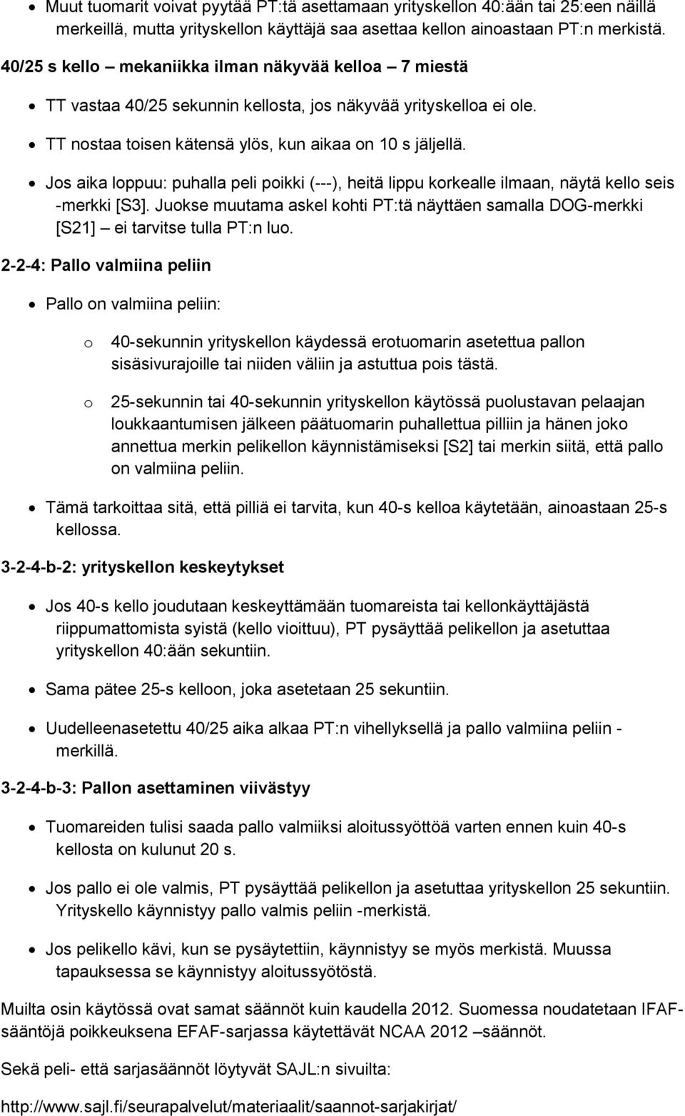 Js aika lppuu: puhalla peli pikki (---), heitä lippu krkealle ilmaan, näytä kell seis -merkki [S3]. Jukse muutama askel khti PT:tä näyttäen samalla DOG-merkki [S21] ei tarvitse tulla PT:n lu.