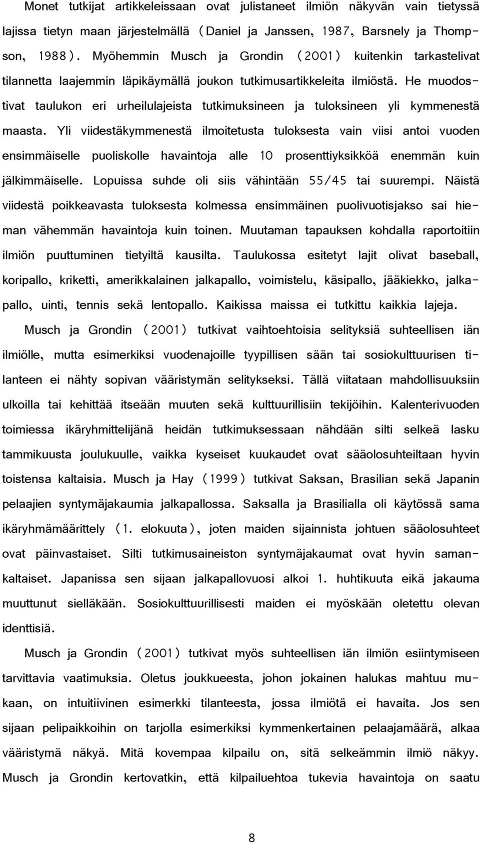 He muodostivat taulukon eri urheilulajeista tutkimuksineen ja tuloksineen yli kymmenestä maasta.