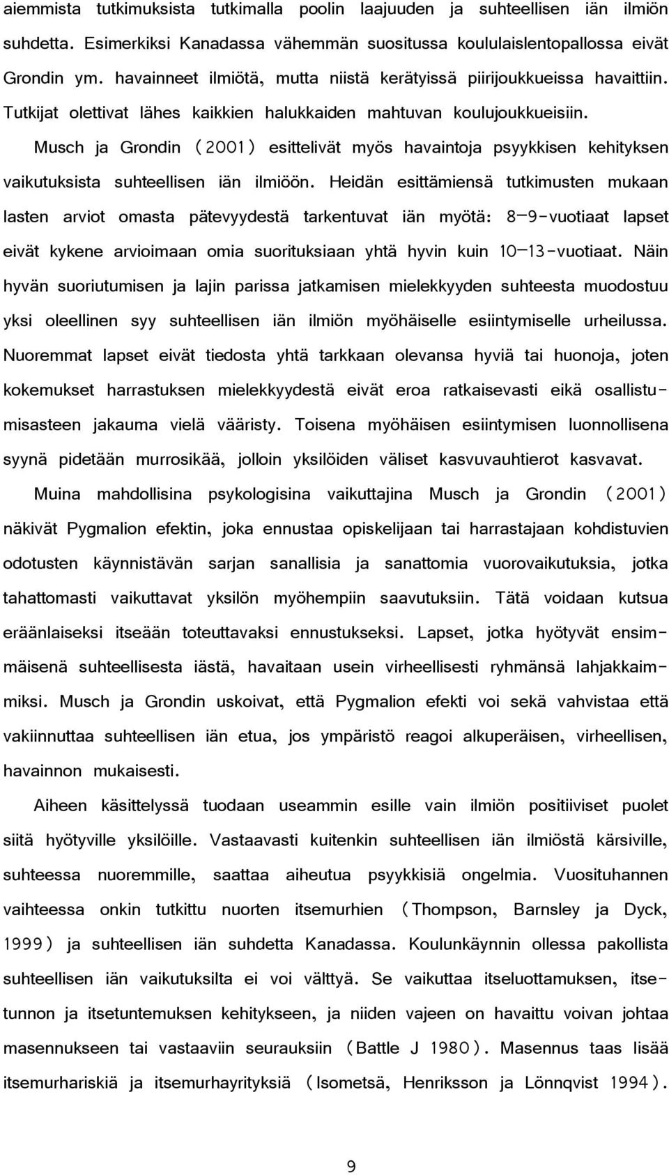 Musch ja Grondin (2001) esittelivät myös havaintoja psyykkisen kehityksen vaikutuksista suhteellisen iän ilmiöön.