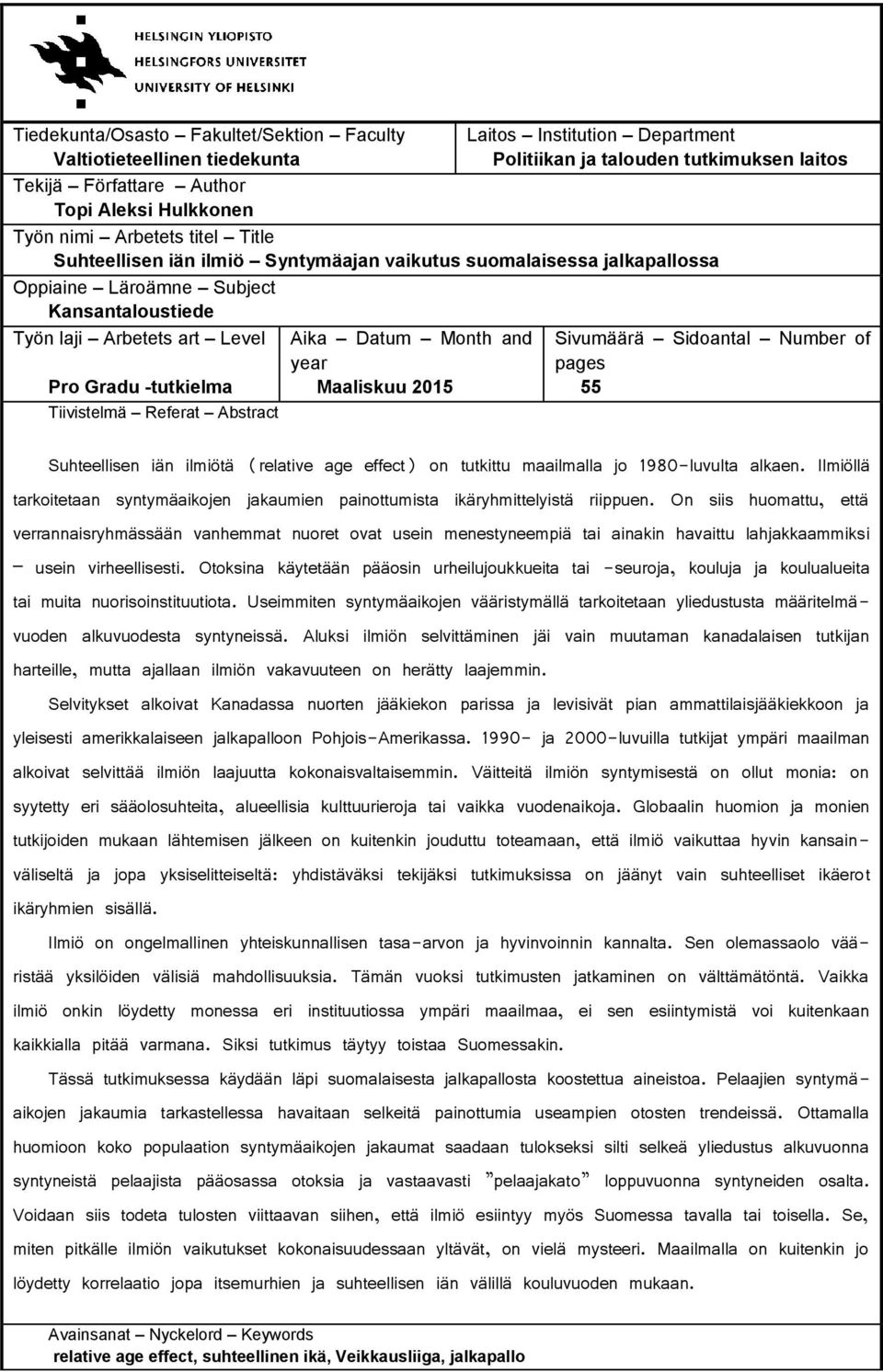 Tiivistelmä Referat Abstract Aika Datum Month and year Maaliskuu 2015 Sivumäärä Sidoantal Number of pages 55 Suhteellisen iän ilmiötä (relative age effect) on tutkittu maailmalla jo 1980-luvulta