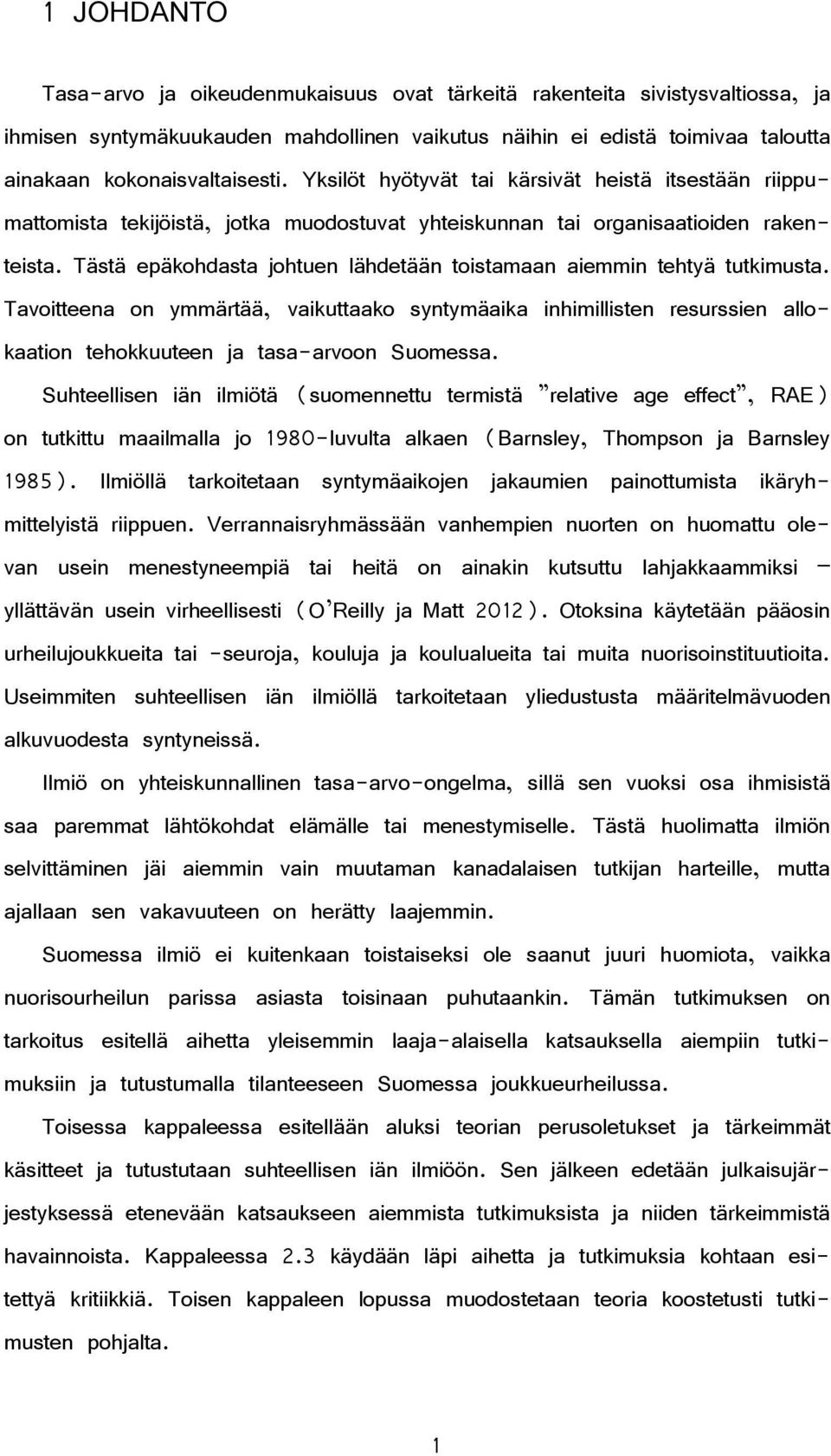 Tästä epäkohdasta johtuen lähdetään toistamaan aiemmin tehtyä tutkimusta. Tavoitteena on ymmärtää, vaikuttaako syntymäaika inhimillisten resurssien allokaation tehokkuuteen ja tasa-arvoon Suomessa.