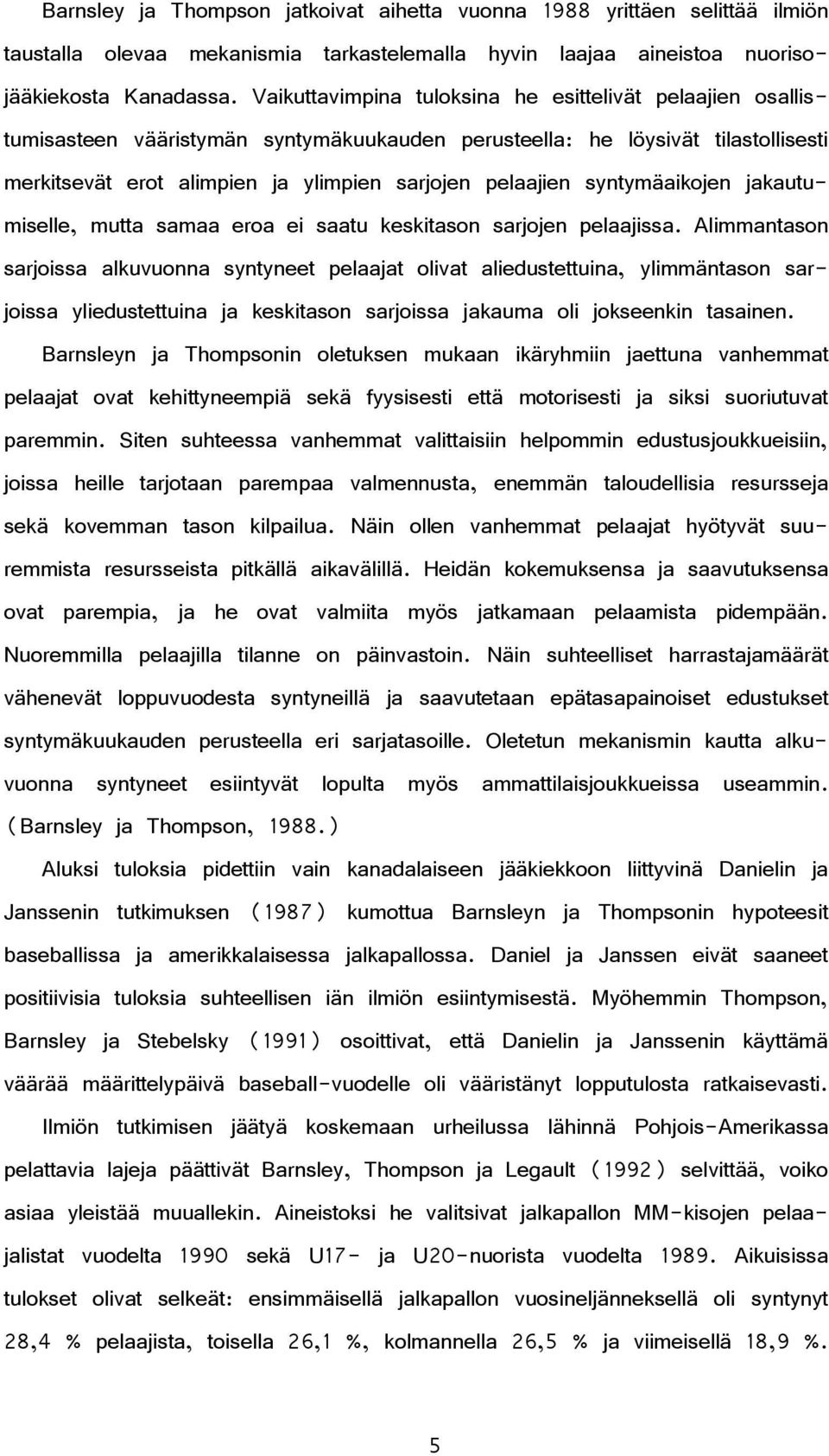 syntymäaikojen jakautumiselle, mutta samaa eroa ei saatu keskitason sarjojen pelaajissa.