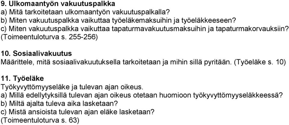 Sosiaalivakuutus Määrittele, mitä sosiaalivakuutuksella tarkoitetaan ja mihin sillä pyritään. (Työeläke s. 10) 11.