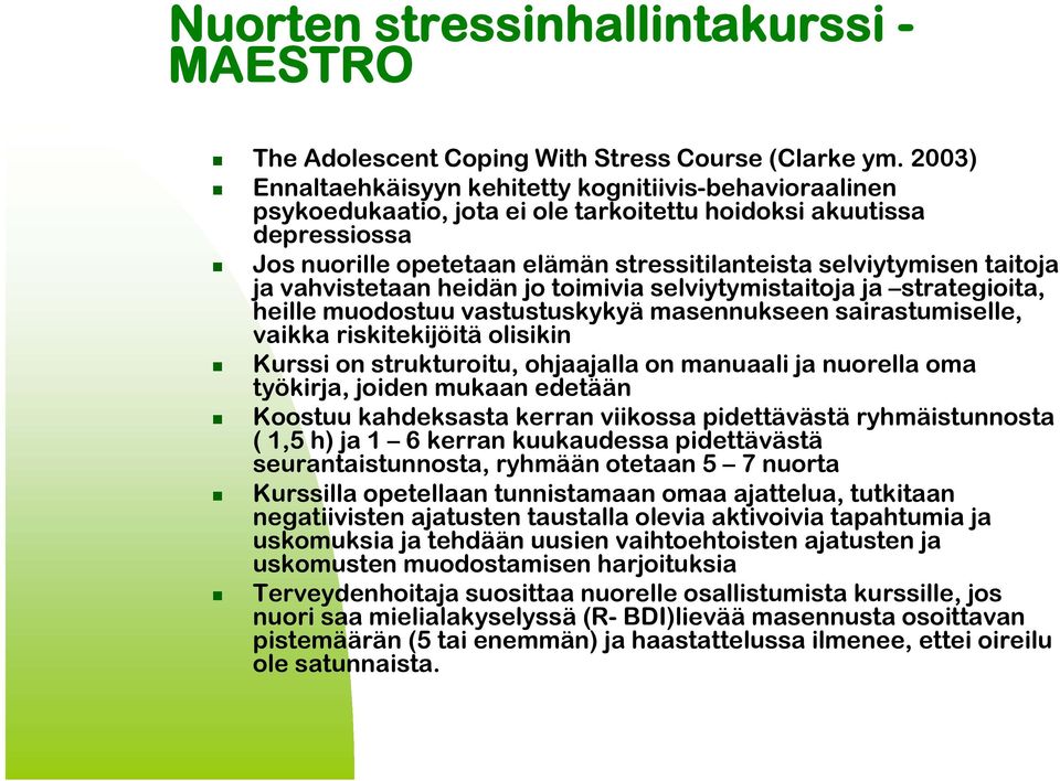 taitoja ja vahvistetaan heidän jo toimivia selviytymistaitoja ja strategioita, heille muodostuu vastustuskykyä masennukseen sairastumiselle, vaikka riskitekijöitä olisikin Kurssi on strukturoitu,