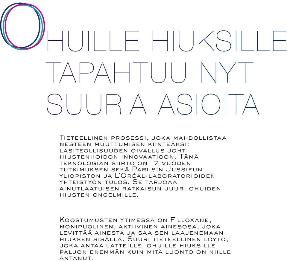 Se tarjoaa ainutlaatuisen ratkaisun juuri ohuiden hiusten ongelmille.