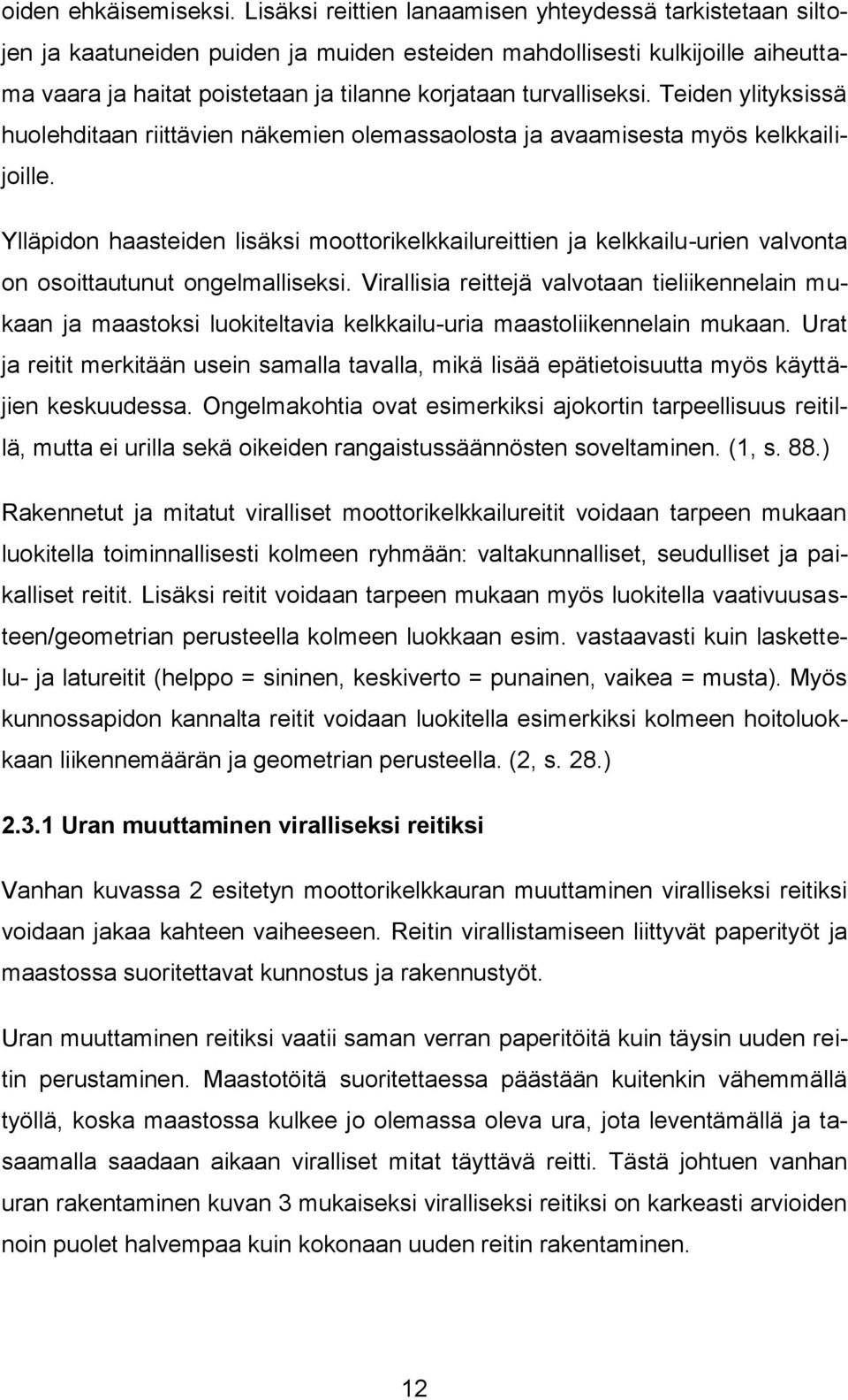 turvalliseksi. Teiden ylityksissä huolehditaan riittävien näkemien olemassaolosta ja avaamisesta myös kelkkailijoille.