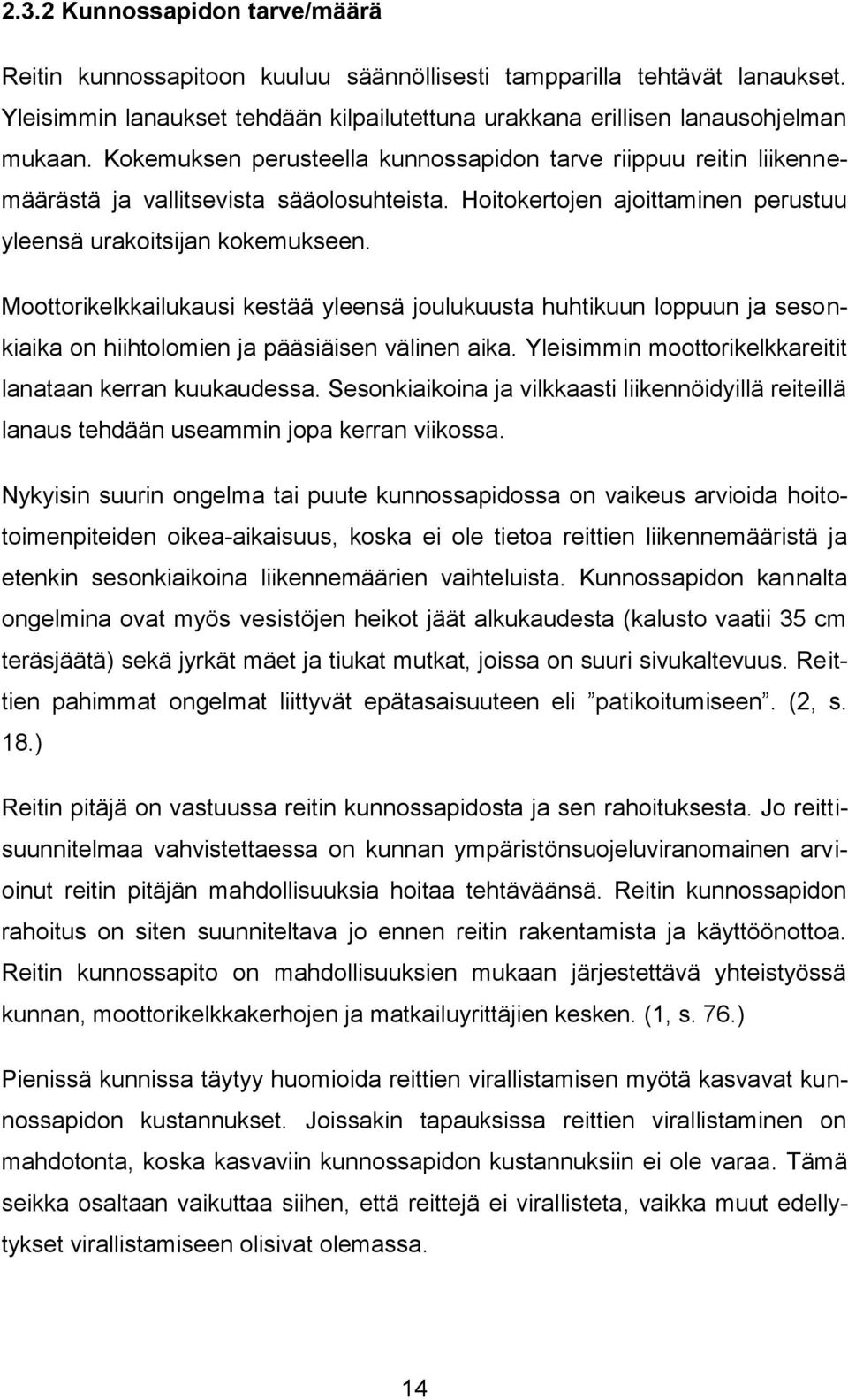 Moottorikelkkailukausi kestää yleensä joulukuusta huhtikuun loppuun ja sesonkiaika on hiihtolomien ja pääsiäisen välinen aika. Yleisimmin moottorikelkkareitit lanataan kerran kuukaudessa.