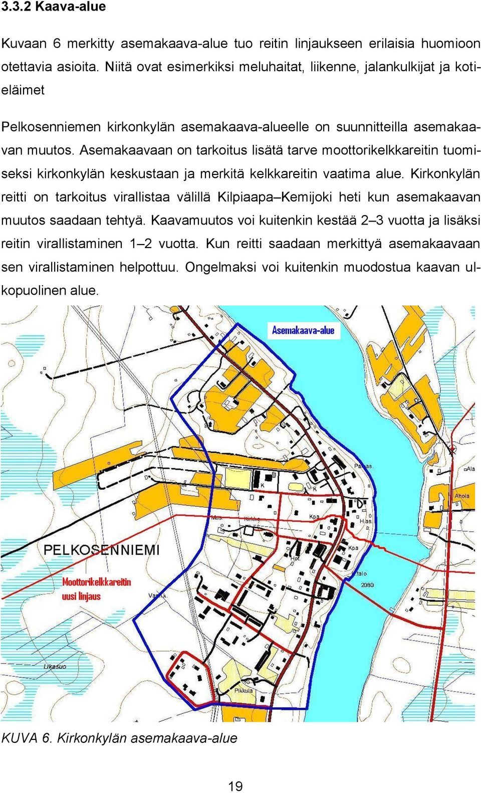 Asemakaavaan on tarkoitus lisätä tarve moottorikelkkareitin tuomiseksi kirkonkylän keskustaan ja merkitä kelkkareitin vaatima alue.