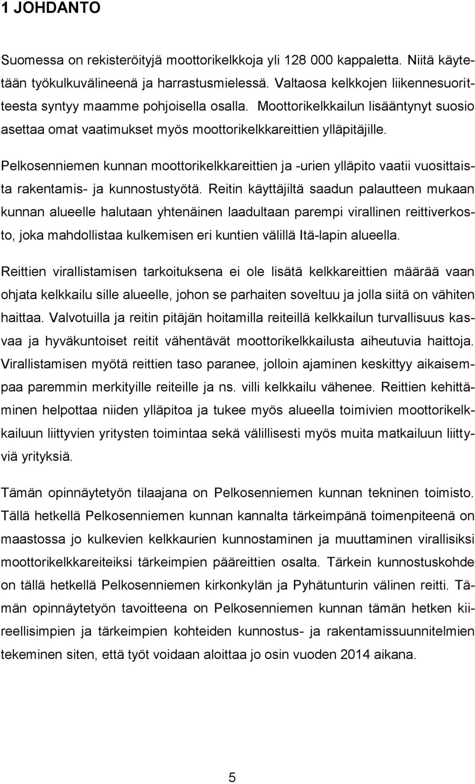 Pelkosenniemen kunnan moottorikelkkareittien ja -urien ylläpito vaatii vuosittaista rakentamis- ja kunnostustyötä.