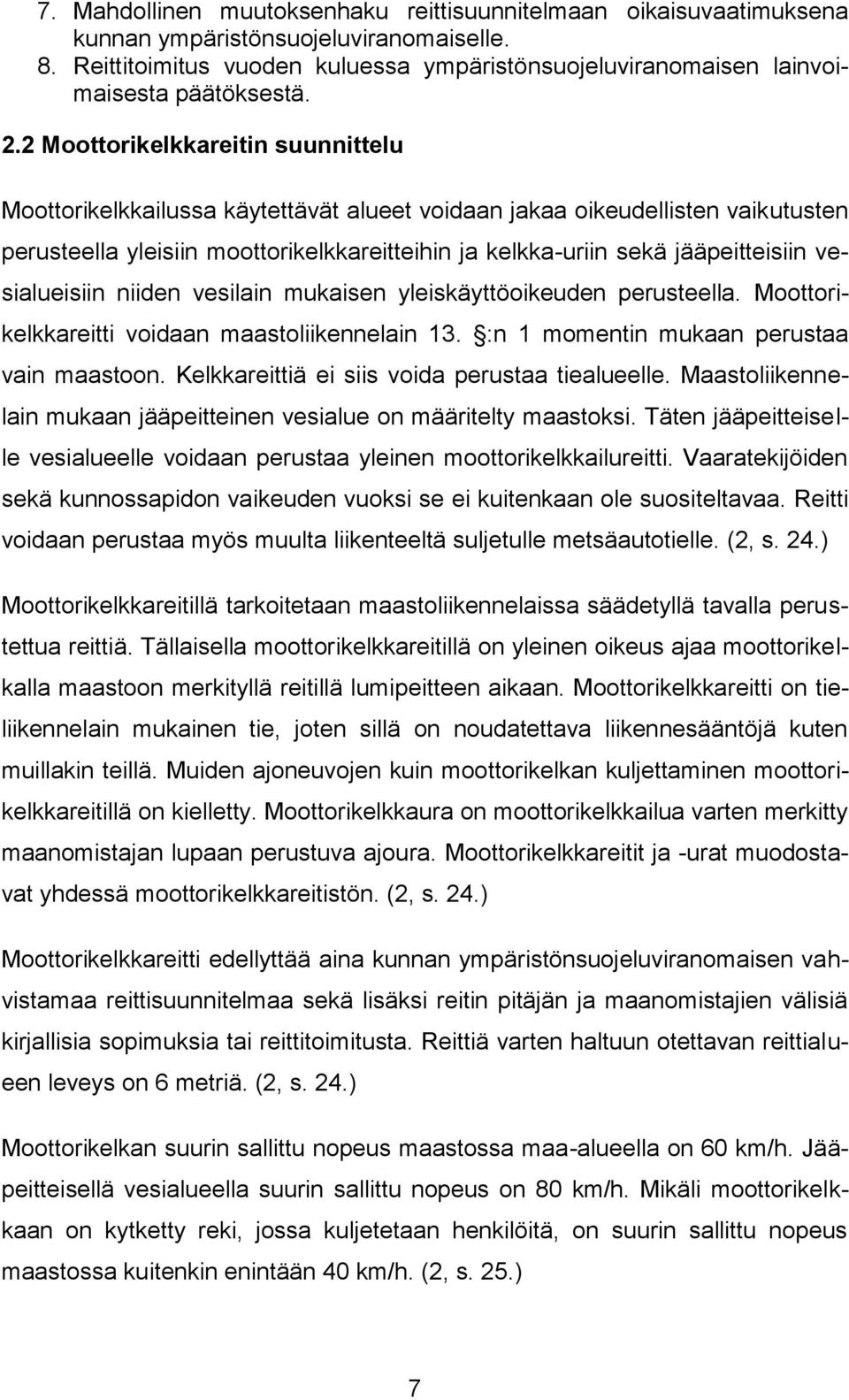 2 Moottorikelkkareitin suunnittelu Moottorikelkkailussa käytettävät alueet voidaan jakaa oikeudellisten vaikutusten perusteella yleisiin moottorikelkkareitteihin ja kelkka-uriin sekä jääpeitteisiin