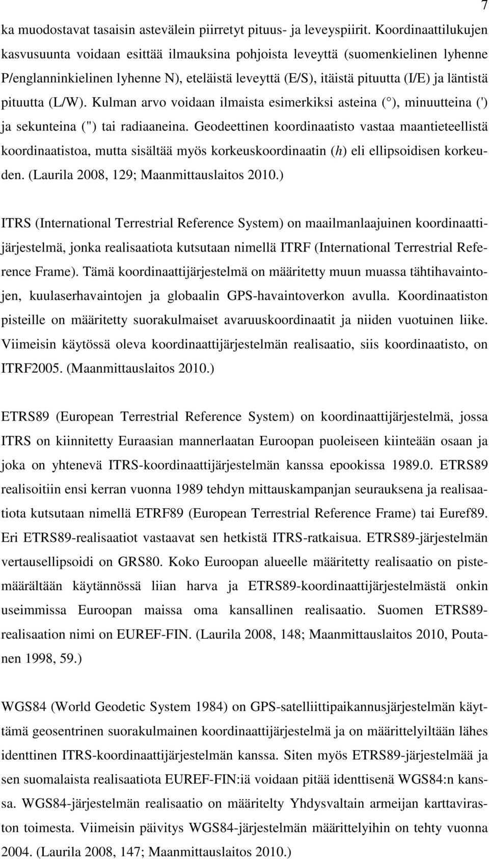 pituutta (L/W). Kulman arvo voidaan ilmaista esimerkiksi asteina ( ), minuutteina (') ja sekunteina (") tai radiaaneina.