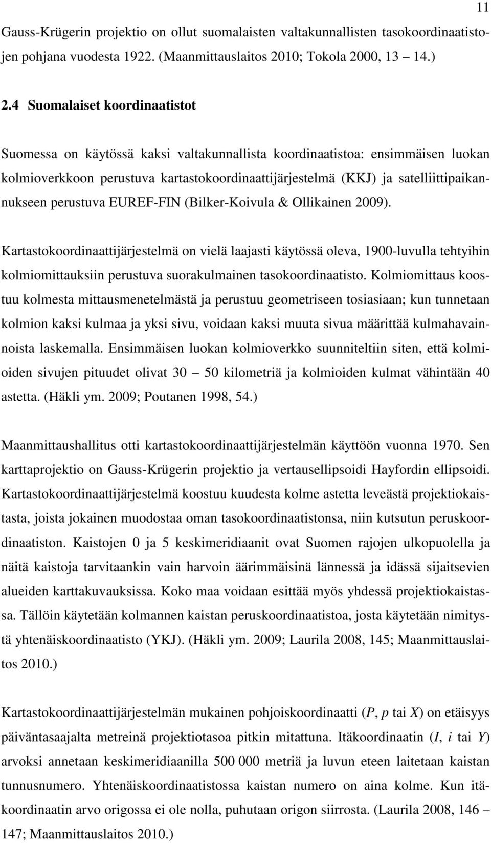 satelliittipaikannukseen perustuva EUREF-FIN (Bilker-Koivula & Ollikainen 2009).