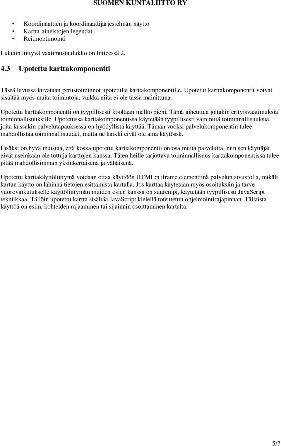 Upotetut karttakomponentit voivat sisältää myös muita toimintoja, vaikka niitä ei ole tässä mainittuna. Upotettu karttakomponentti on tyypillisesti kooltaan melko pieni.