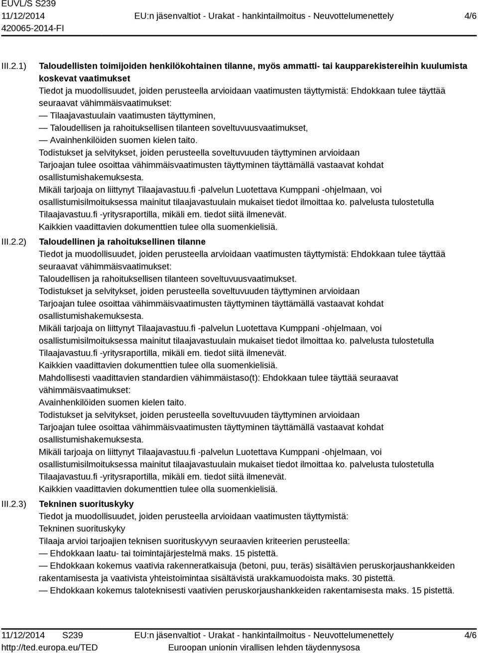 2) III.2.3) Taloudellisten toimijoiden henkilökohtainen tilanne, myös ammatti- tai kaupparekistereihin kuulumista koskevat vaatimukset Tiedot ja muodollisuudet, joiden perusteella arvioidaan