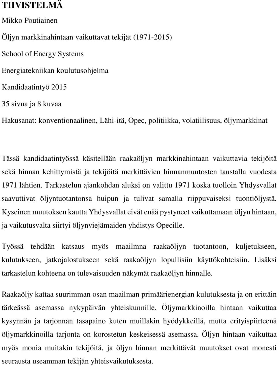 merkittävien hinnanmuutosten taustalla vuodesta 1971 lähtien.