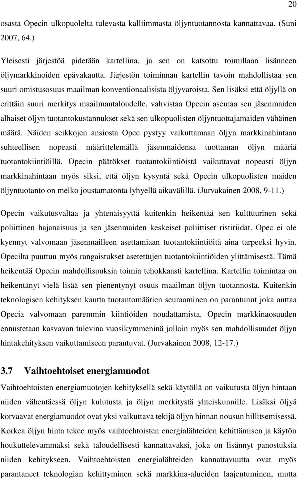 Järjestön toiminnan kartellin tavoin mahdollistaa sen suuri omistusosuus maailman konventionaalisista öljyvaroista.