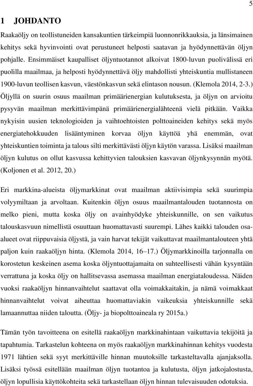 väestönkasvun sekä elintason nousun. (Klemola 2014, 2-3.