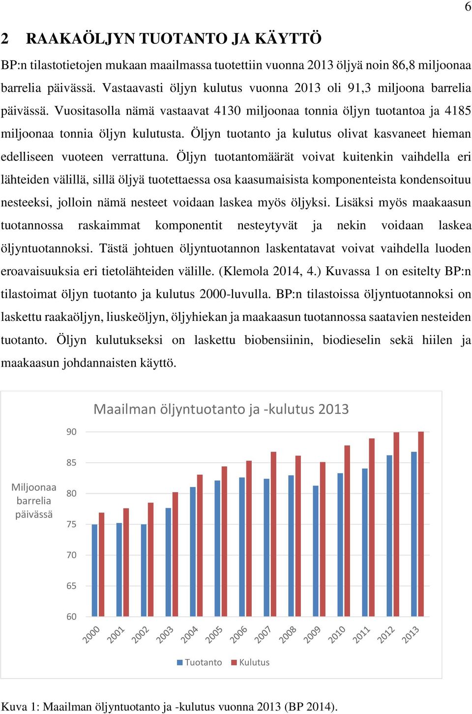 Öljyn tuotanto ja kulutus olivat kasvaneet hieman edelliseen vuoteen verrattuna.