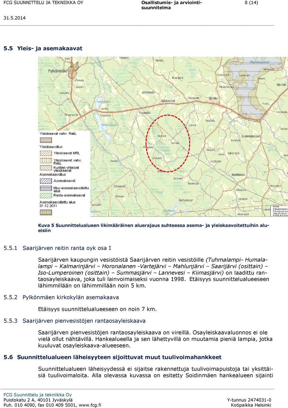 Saarijärven reitin vesistöille (Tuhmalampi- Humalalampi Kalmarinjärvi Horonalanen -Vartejärvi Mahlunjärvi Saarijärvi (osittain) Iso-Lumperoinen (osittain) Summasjärvi Lannevesi Kiimasjärvi) on