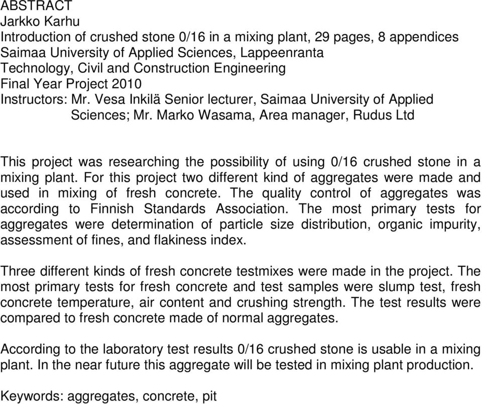 Marko Wasama, Area manager, Rudus Ltd This project was researching the possibility of using 0/16 crushed stone in a mixing plant.