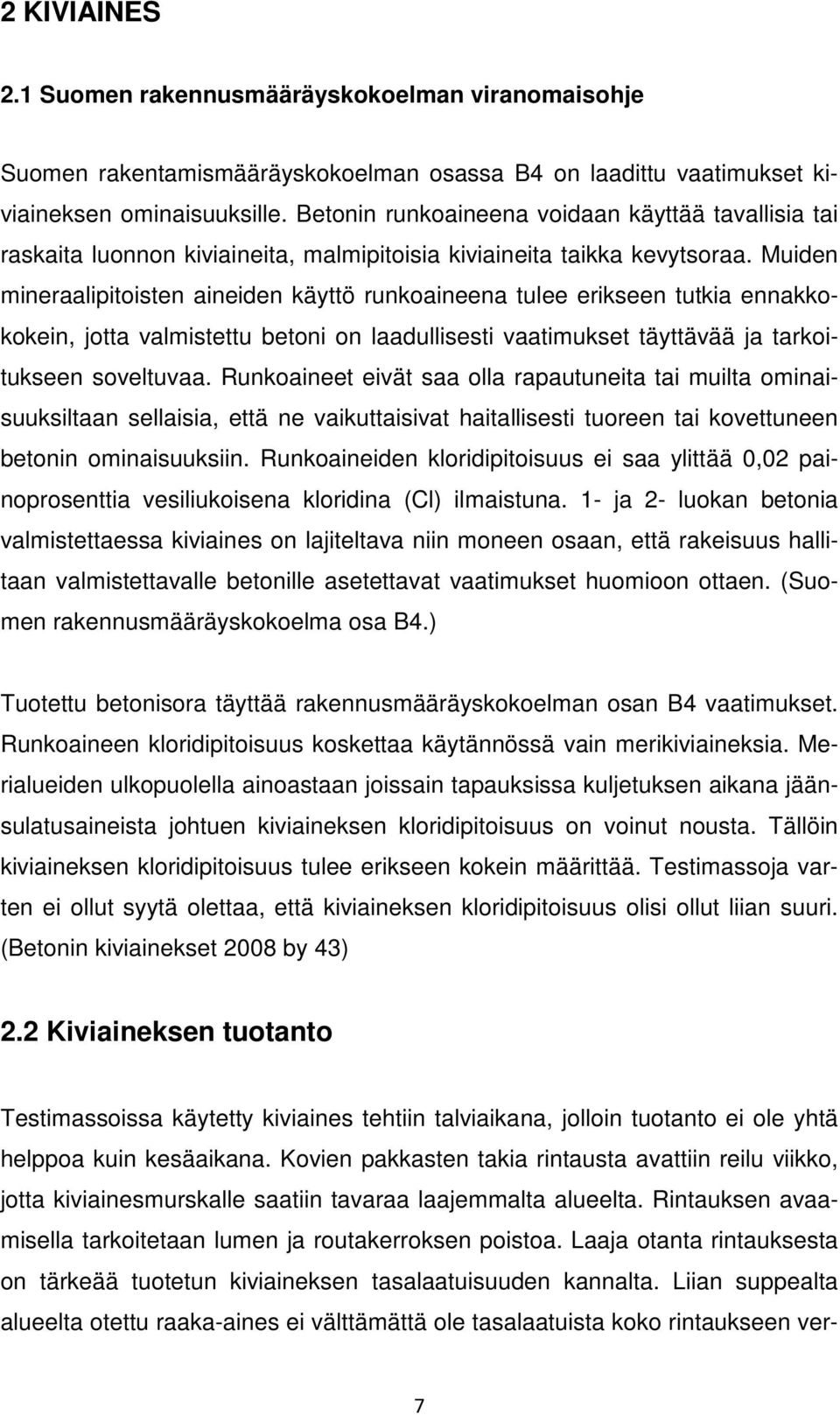 Muiden mineraalipitoisten aineiden käyttö runkoaineena tulee erikseen tutkia ennakkokokein, jotta valmistettu betoni on laadullisesti vaatimukset täyttävää ja tarkoitukseen soveltuvaa.