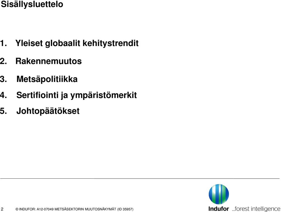 Rakennemuutos 3. Metsäpolitiikka 4.