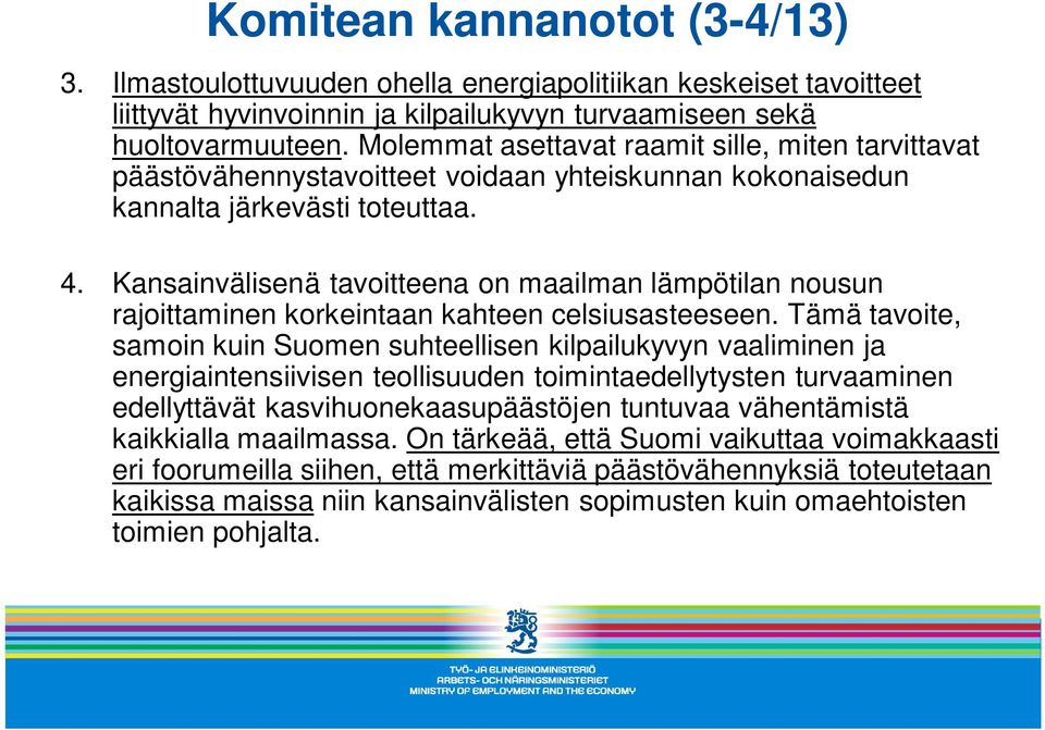 Kansainvälisenä tavoitteena on maailman lämpötilan nousun rajoittaminen korkeintaan kahteen celsiusasteeseen.