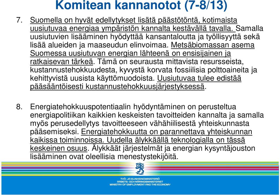 Metsäbiomassan asema Suomessa uusiutuvan energian lähteenä on ensisijainen ja ratkaisevan tärkeä.