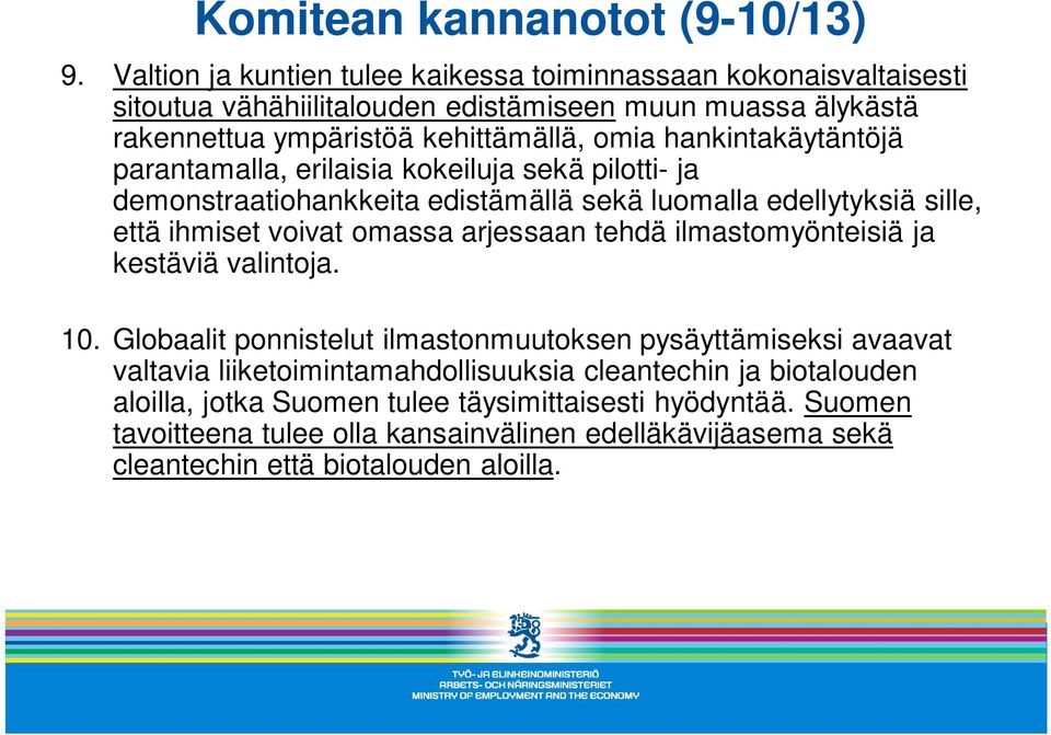 hankintakäytäntöjä parantamalla, erilaisia kokeiluja sekä pilotti- ja demonstraatiohankkeita edistämällä sekä luomalla edellytyksiä sille, että ihmiset voivat omassa arjessaan