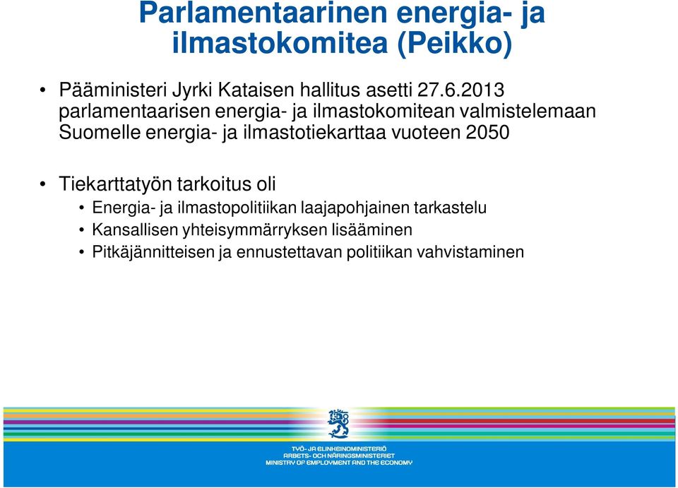 ilmastotiekarttaa vuoteen 2050 Tiekarttatyön tarkoitus oli Energia- ja ilmastopolitiikan