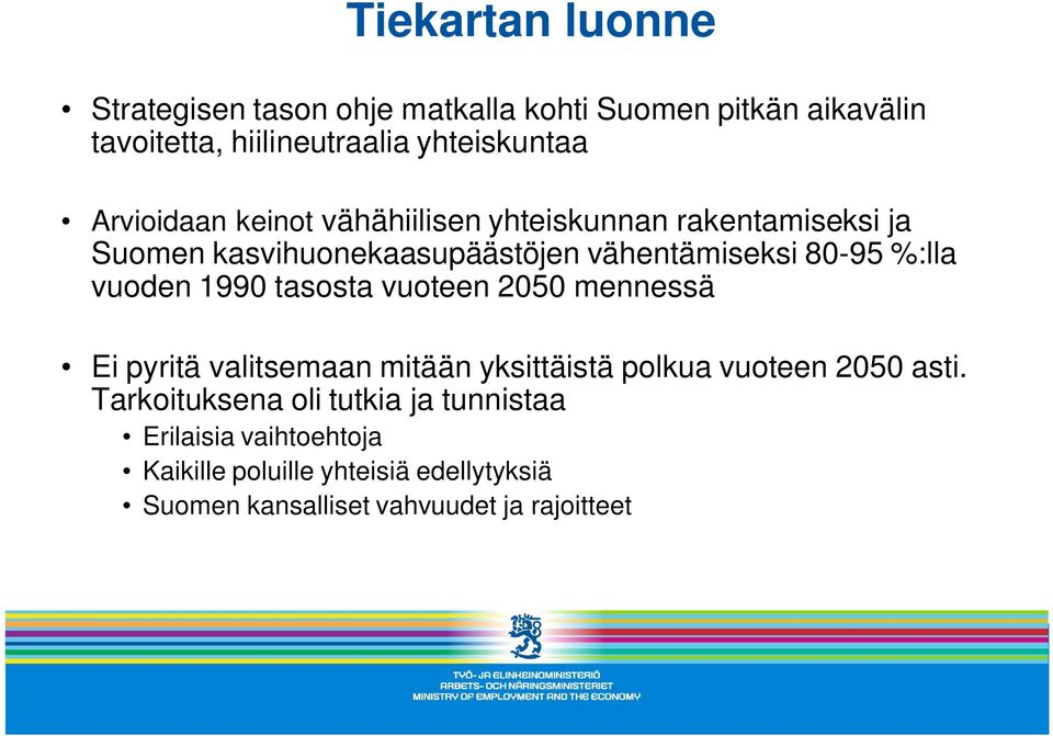 vuoden 1990 tasosta vuoteen 2050 mennessä Ei pyritä valitsemaan mitään yksittäistä polkua vuoteen 2050 asti.