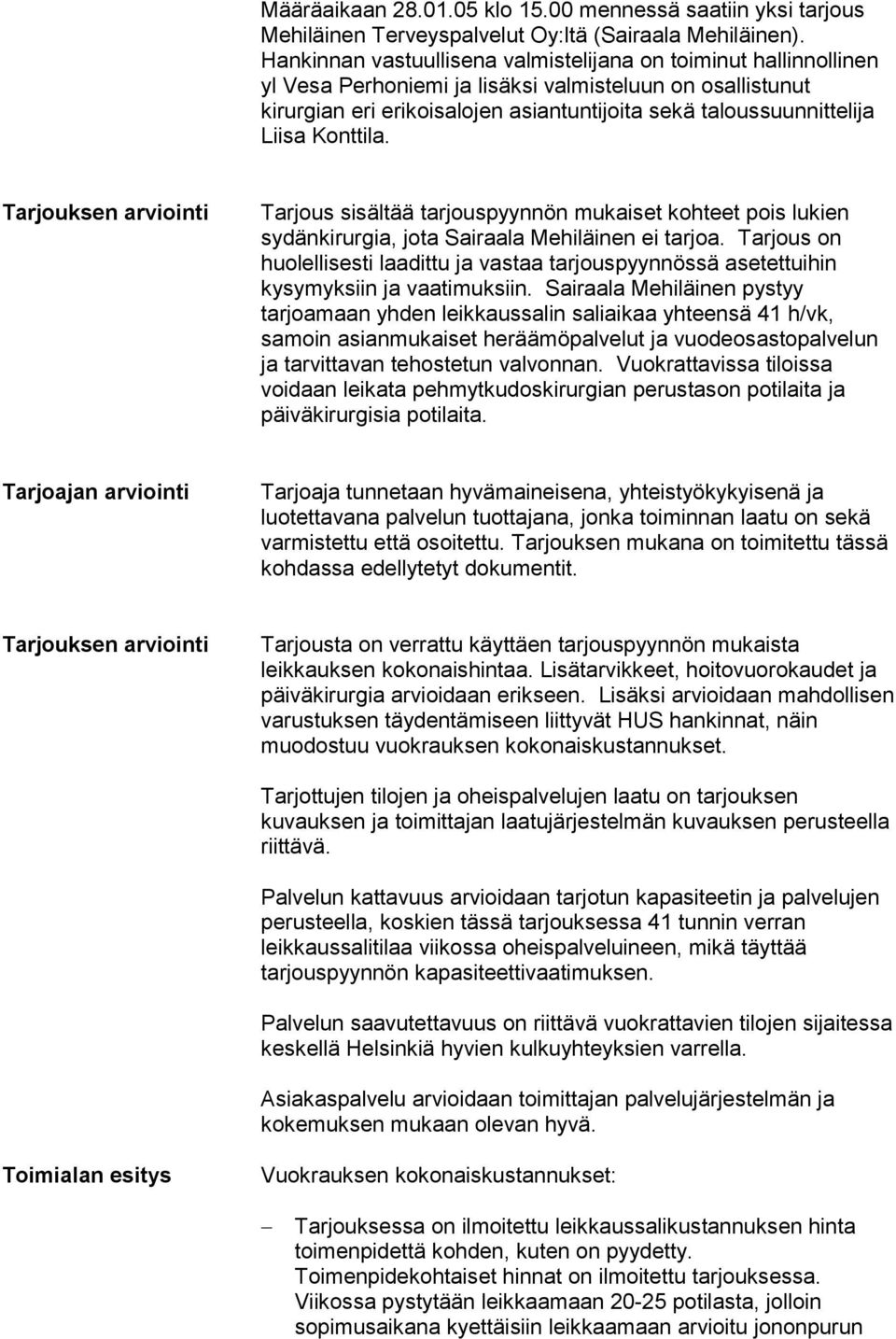 Konttila. Tarjouksen arviointi Tarjous sisältää tarjouspyynnön mukaiset kohteet pois lukien sydänkirurgia, jota Sairaala Mehiläinen ei tarjoa.