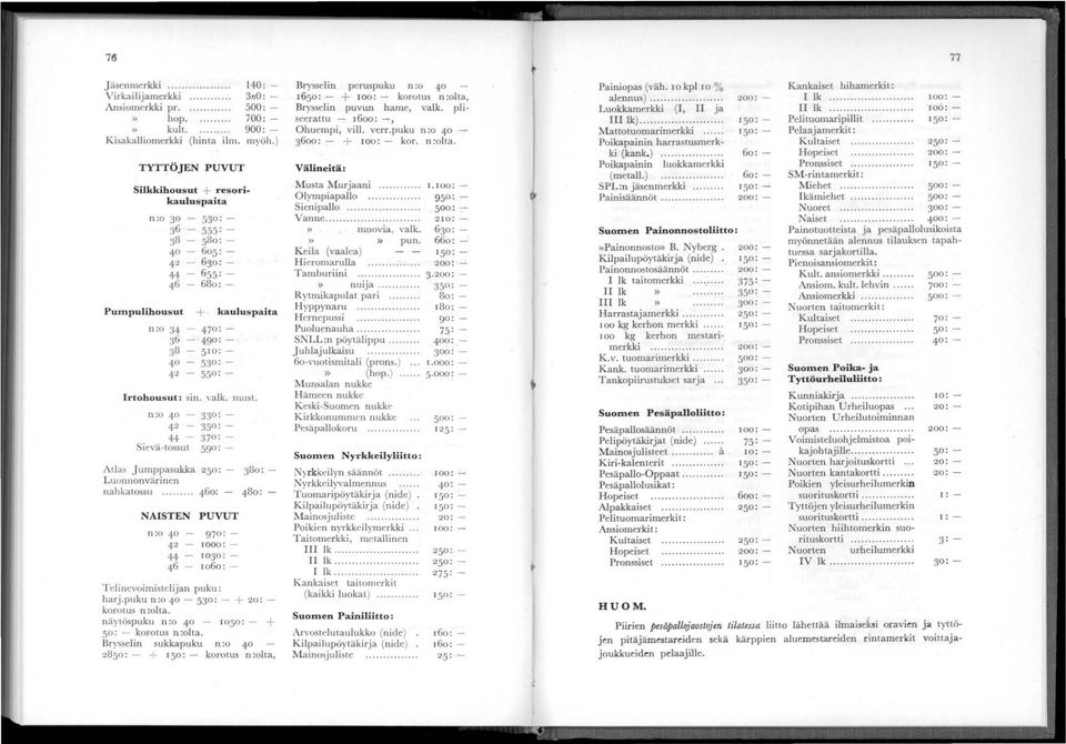 kaulus paita 47 : - 49 : - SIO: - S30 : - SSo: - Irtohous ut: sin. valk. must. n :o 40 330: 42-3So: 44-370: Sievä-tossut S90: Atlas Jumppasukka 250: - 30: Luonnonvärinen nahkatossu.
