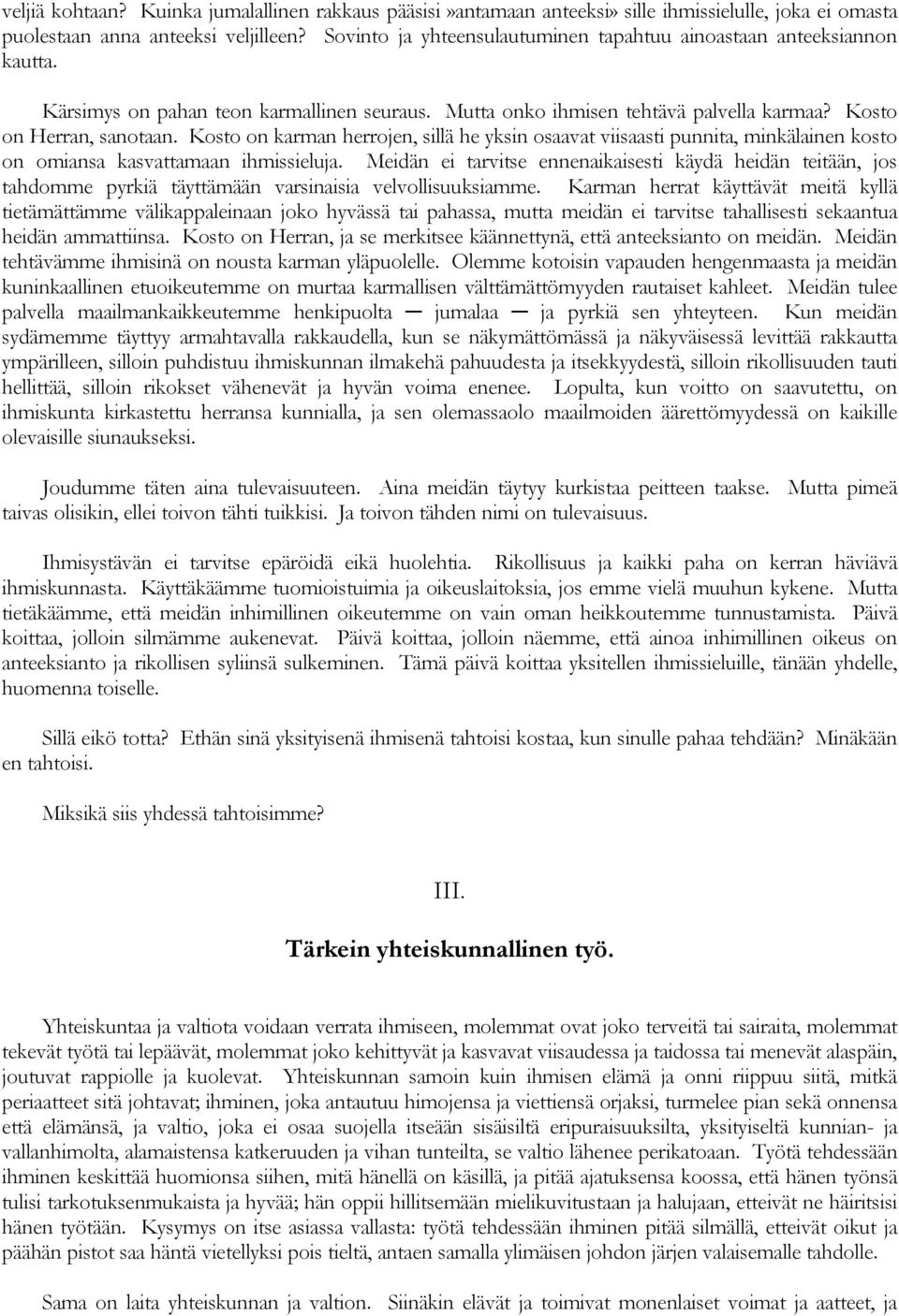 Kosto on karman herrojen, sillä he yksin osaavat viisaasti punnita, minkälainen kosto on omiansa kasvattamaan ihmissieluja.