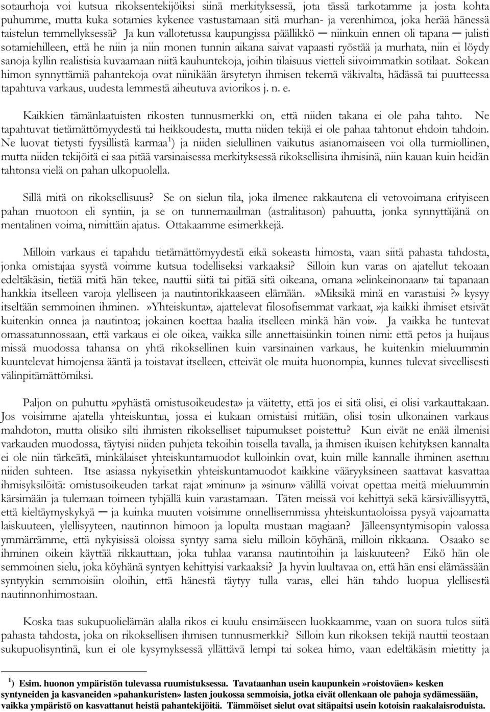 Ja kun vallotetussa kaupungissa päällikkö niinkuin ennen oli tapana julisti sotamiehilleen, että he niin ja niin monen tunnin aikana saivat vapaasti ryöstää ja murhata, niin ei löydy sanoja kyllin