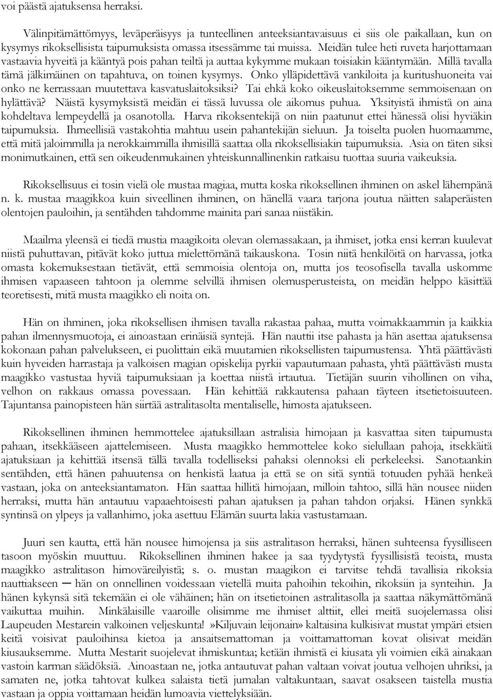 Meidän tulee heti ruveta harjottamaan vastaavia hyveitä ja kääntyä pois pahan teiltä ja auttaa kykymme mukaan toisiakin kääntymään. Millä tavalla tämä jälkimäinen on tapahtuva, on toinen kysymys.
