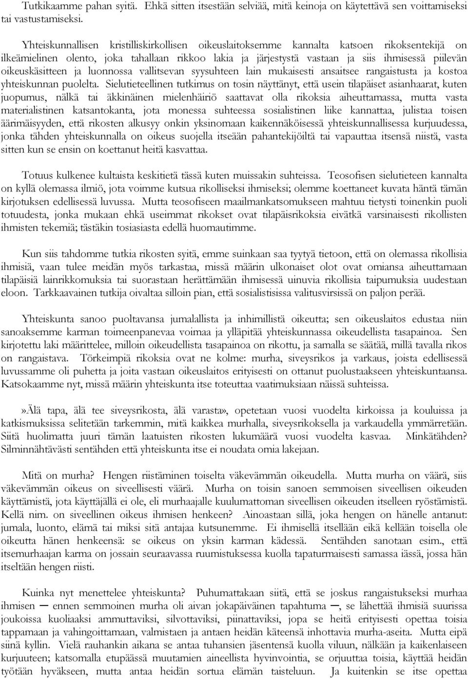 oikeuskäsitteen ja luonnossa vallitsevan syysuhteen lain mukaisesti ansaitsee rangaistusta ja kostoa yhteiskunnan puolelta.