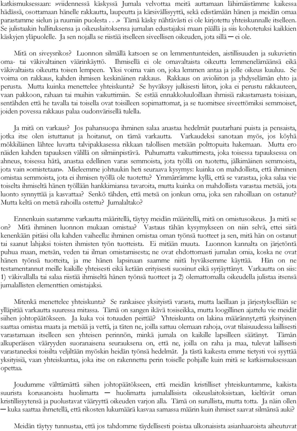 Se julistaakin hallituksensa ja oikeuslaitoksensa jumalan edustajaksi maan päällä ja siis kohotetuksi kaikkien käskyjen yläpuolelle.
