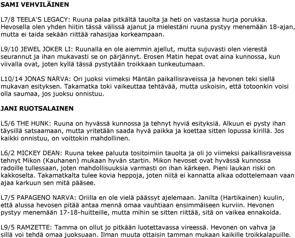 L9/10 JEWEL JOKER LI: Ruunalla en ole aiemmin ajellut, mutta sujuvasti olen vierestä seurannut ja ihan mukavasti se on pärjännyt.