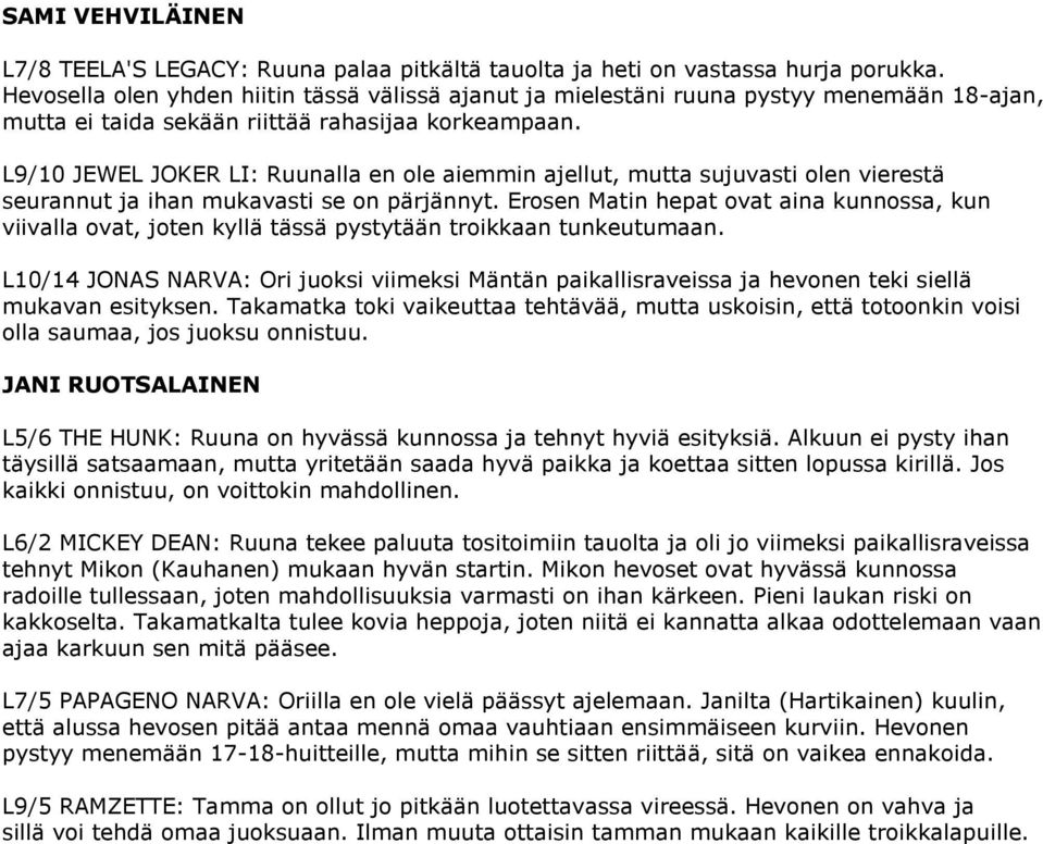 L9/10 JEWEL JOKER LI: Ruunalla en ole aiemmin ajellut, mutta sujuvasti olen vierestä seurannut ja ihan mukavasti se on pärjännyt.